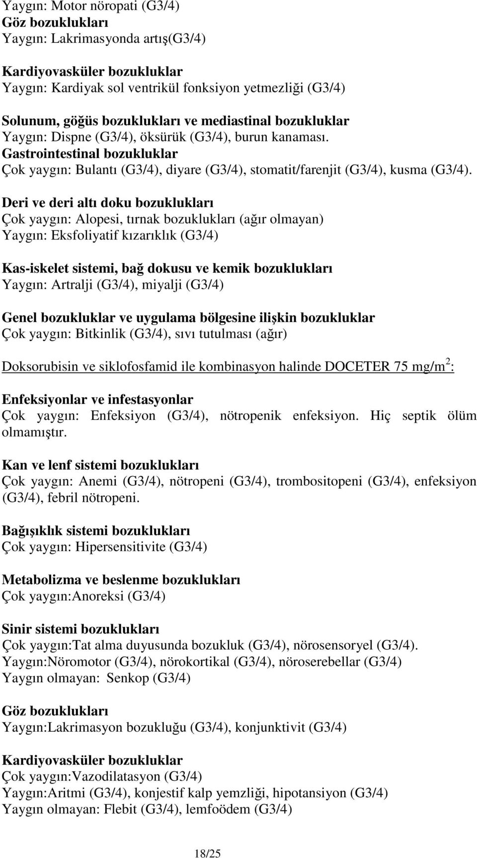 Deri ve deri altı doku bozuklukları Çok yaygın: Alopesi, tırnak bozuklukları (ağır olmayan) Yaygın: Eksfoliyatif kızarıklık (G3/4) Kas-iskelet sistemi, bağ dokusu ve kemik bozuklukları Yaygın: