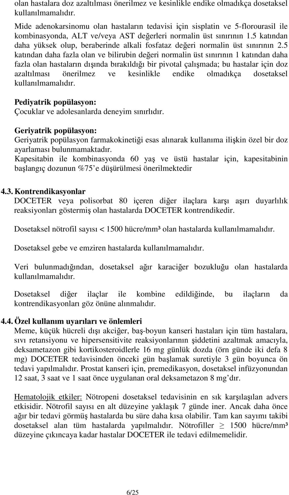 5 katından daha yüksek olup, beraberinde alkali fosfataz değeri normalin üst sınırının 2.