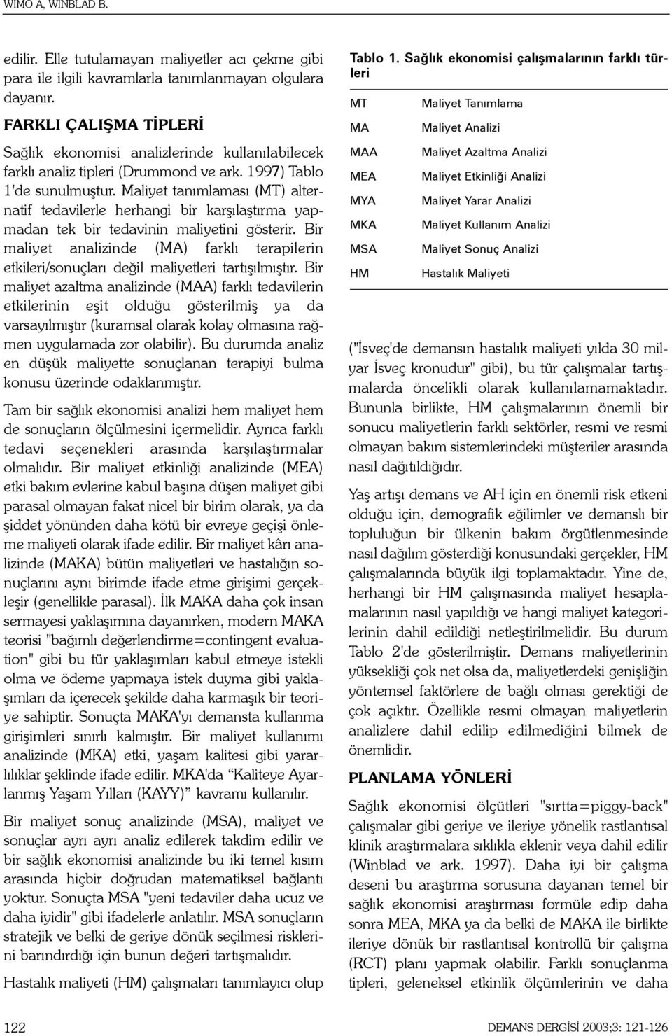 Maliyet tanýmlamasý (MT) alternatif tedavilerle herhangi bir karþýlaþtýrma yapmadan tek bir tedavinin maliyetini gösterir.