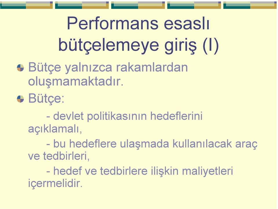 Bütçe: - devlet politikasının hedeflerini açıklamalı, - bu