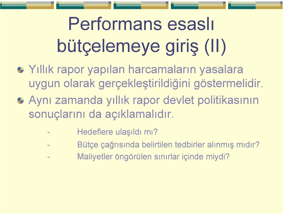 Aynı zamanda yıllık rapor devlet politikasının sonuçlarını da açıklamalıdır.