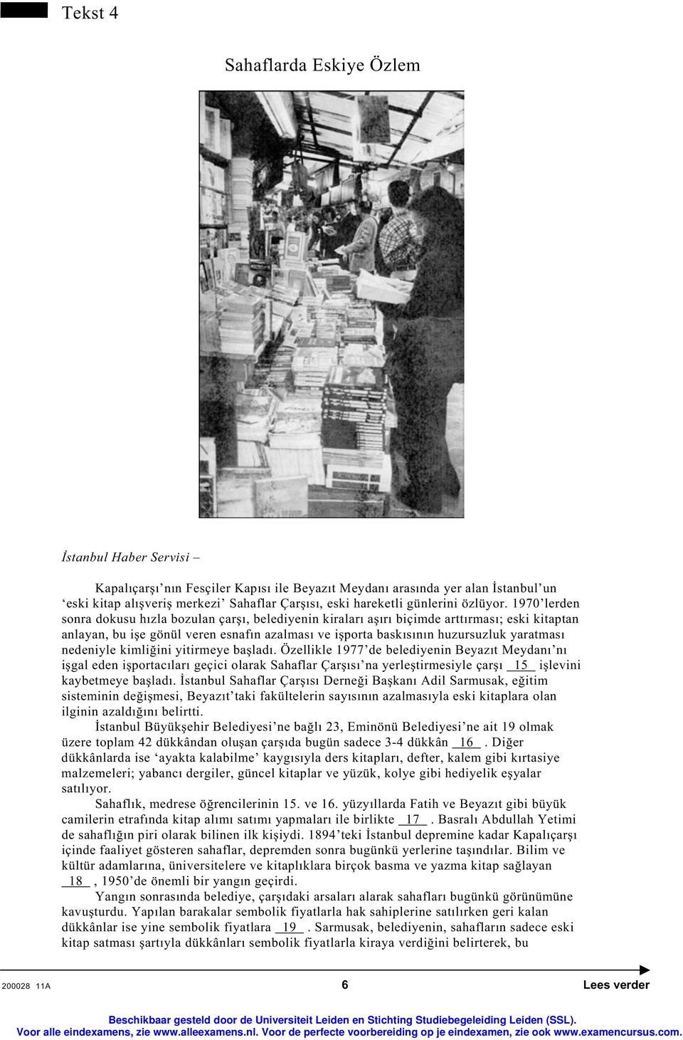 1970 lerden sonra dokusu hızla bozulan çar ı, belediyenin kiraları a ırı biçimde arttırması; eski kitaptan anlayan, bu i e gönül veren esnafın azalması ve i porta baskısının huzursuzluk yaratması