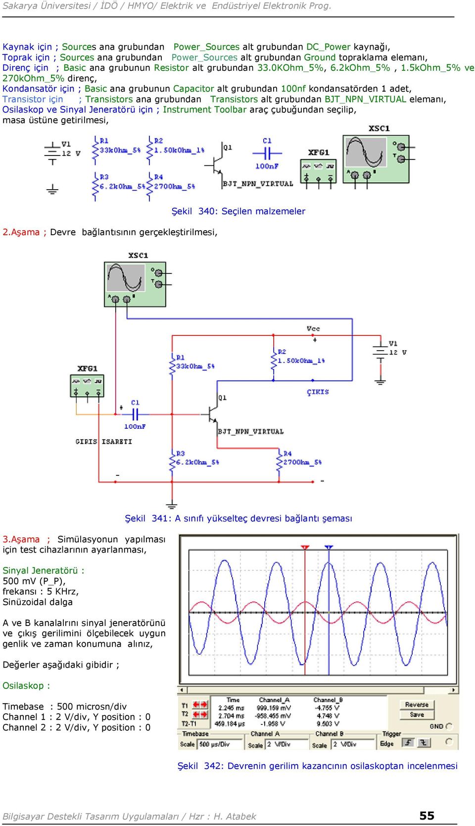 5kOhm_5% ve 270kOhm_5% direnç, Kondansatör için ; Basic ana grubunun Capacitor alt grubundan 100nf kondansatörden 1 adet, Transistor için ; Transistors ana grubundan Transistors alt grubundan