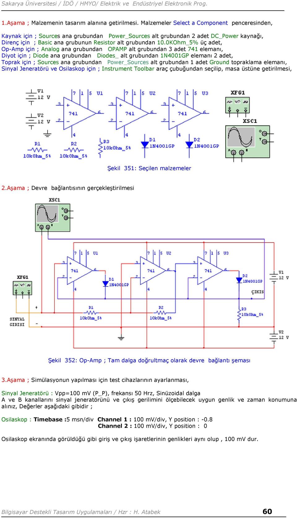 grubundan Power_Sources alt grubundan 1 adet Ground topraklama elemanı, Sinyal Jeneratörü ve Osilaskop için ; Instrument Toolbar araç çubuğundan seçilip, masa üstüne getirilmesi, Şekil 351: Seçilen