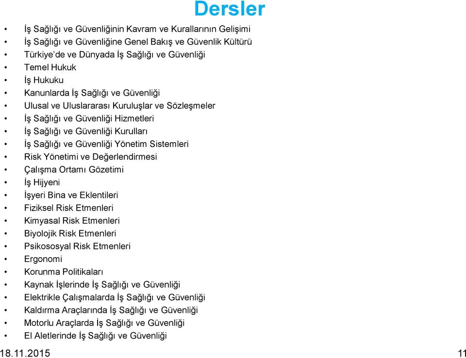 Değerlendirmesi Çalışma Ortamı Gözetimi İş Hijyeni İşyeri Bina ve Eklentileri Fiziksel Risk Etmenleri Kimyasal Risk Etmenleri Biyolojik Risk Etmenleri Psikososyal Risk Etmenleri Ergonomi Korunma