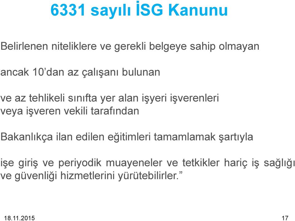 tarafından Bakanlıkça ilan edilen eğitimleri tamamlamak şartıyla işe giriş ve periyodik