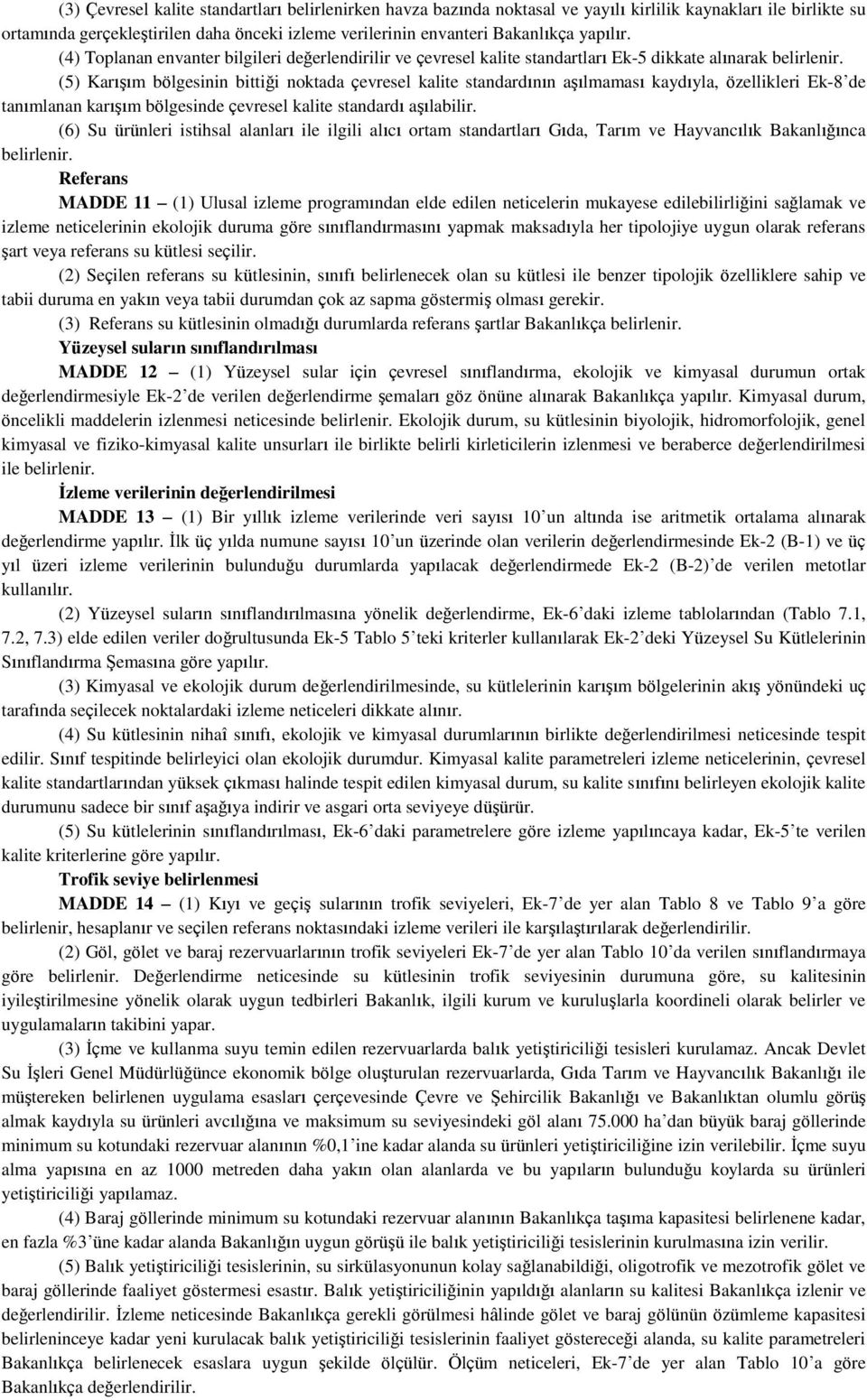 (5) Karışım bölgesinin bittiği noktada çevresel kalite standardının aşılmaması kaydıyla, özellikleri Ek-8 de tanımlanan karışım bölgesinde çevresel kalite standardı aşılabilir.