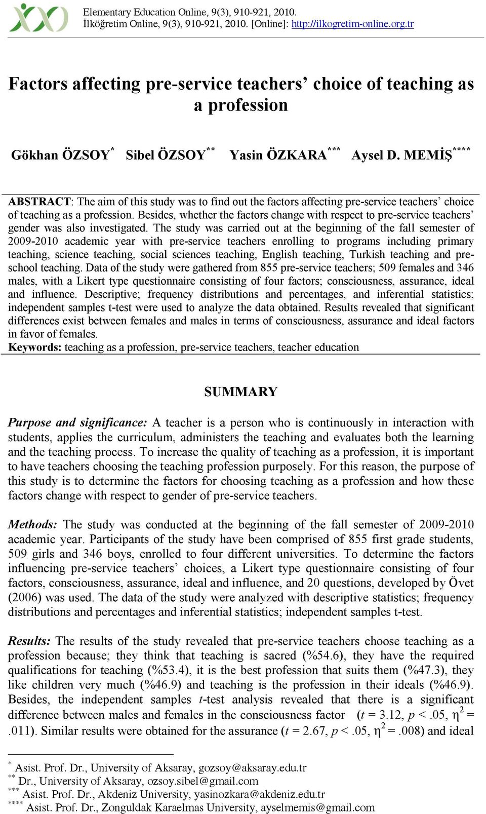 MEMİŞ **** ABSTRACT: The aim of this study was to find out the factors affecting pre-service teachers choice of teaching as a profession.