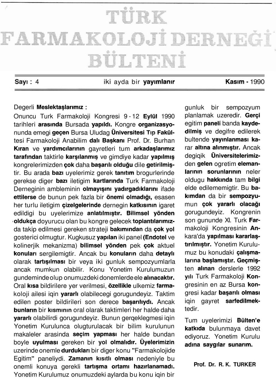 Burhan Klran ve yard~mc~larlnln gayretleri tum arkadaglarim~z taraflndan taktirle kargllanm~q ve gimdiye kadar yapllm~g kongrelerimizden qok daha bagar~l~ oldugu dile getirilmigtir.