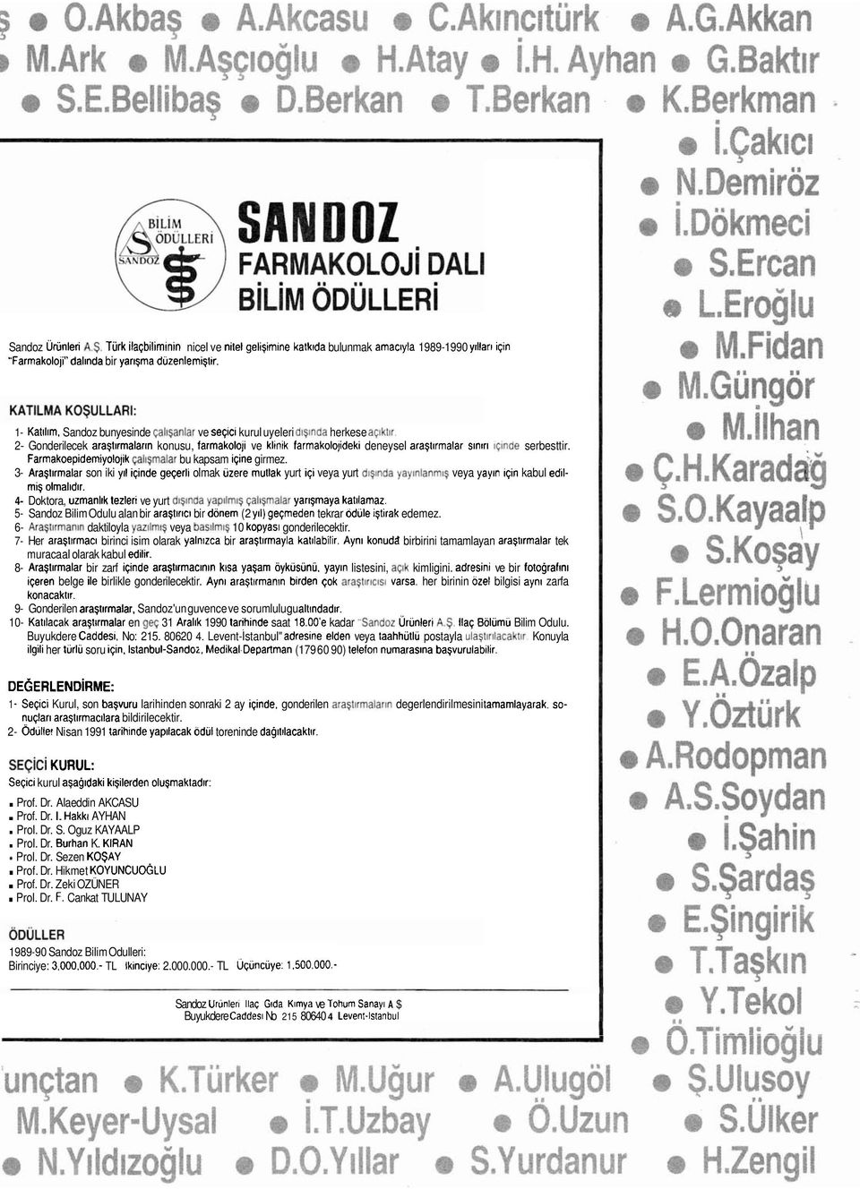 2- Gonderilecek ara$tlrmalar~n konusu, farmakoloji ve klinik farmakolojideki deneysel ara$tlrmalar slnlrl ltinde serbesttir. Farmakoepidemiyolojik qal~$malar bu kapsam i~ine girmez.