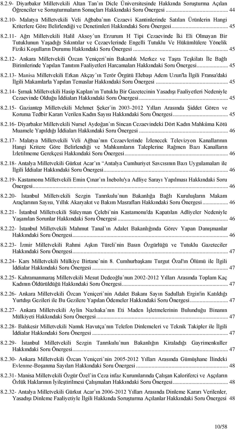 11- Ağrı Milletvekili Halil Aksoy un Erzurum H Tipi Cezaevinde Ġki Eli Olmayan Bir Tutuklunun YaĢadığı Sıkıntılar ve Cezaevlerinde Engelli Tutuklu Ve Hükümlülere Yönelik Fiziki KoĢulların Durumu