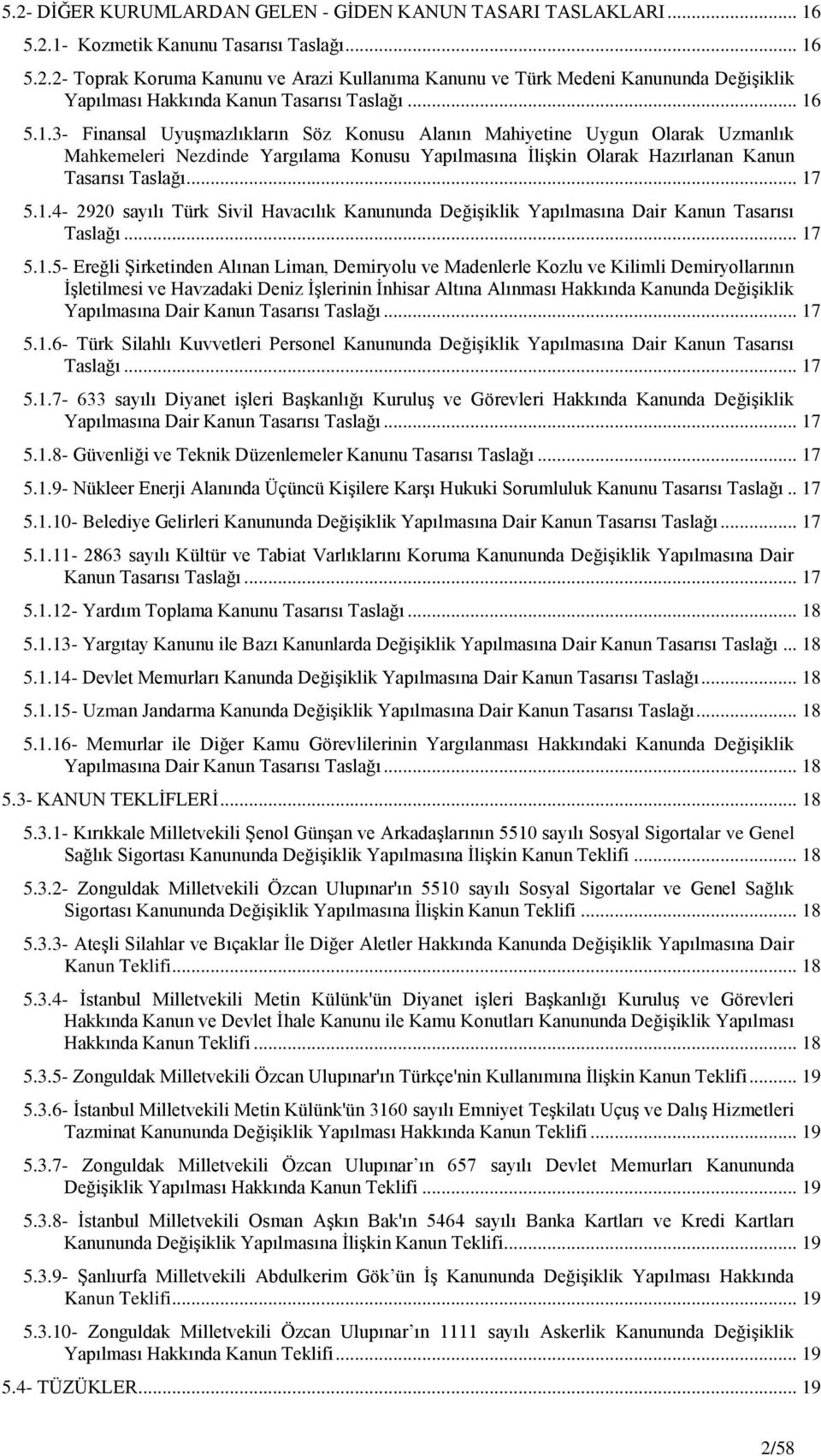 .. 17 5.1.5- Ereğli ġirketinden Alınan Liman, Demiryolu ve Madenlerle Kozlu ve Kilimli Demiryollarının ĠĢletilmesi ve Havzadaki Deniz ĠĢlerinin Ġnhisar Altına Alınması Hakkında Kanunda DeğiĢiklik