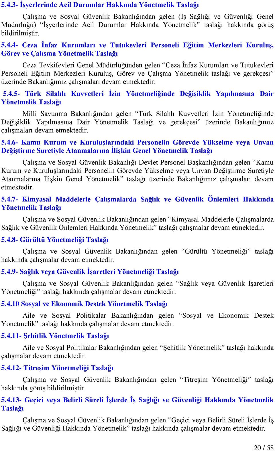 4- Ceza Ġnfaz Kurumları ve Tutukevleri Personeli Eğitim Merkezleri KuruluĢ, Görev ve ÇalıĢma Yönetmelik Taslağı Ceza Tevkifevleri Genel Müdürlüğünden gelen Ceza Ġnfaz Kurumları ve Tutukevleri