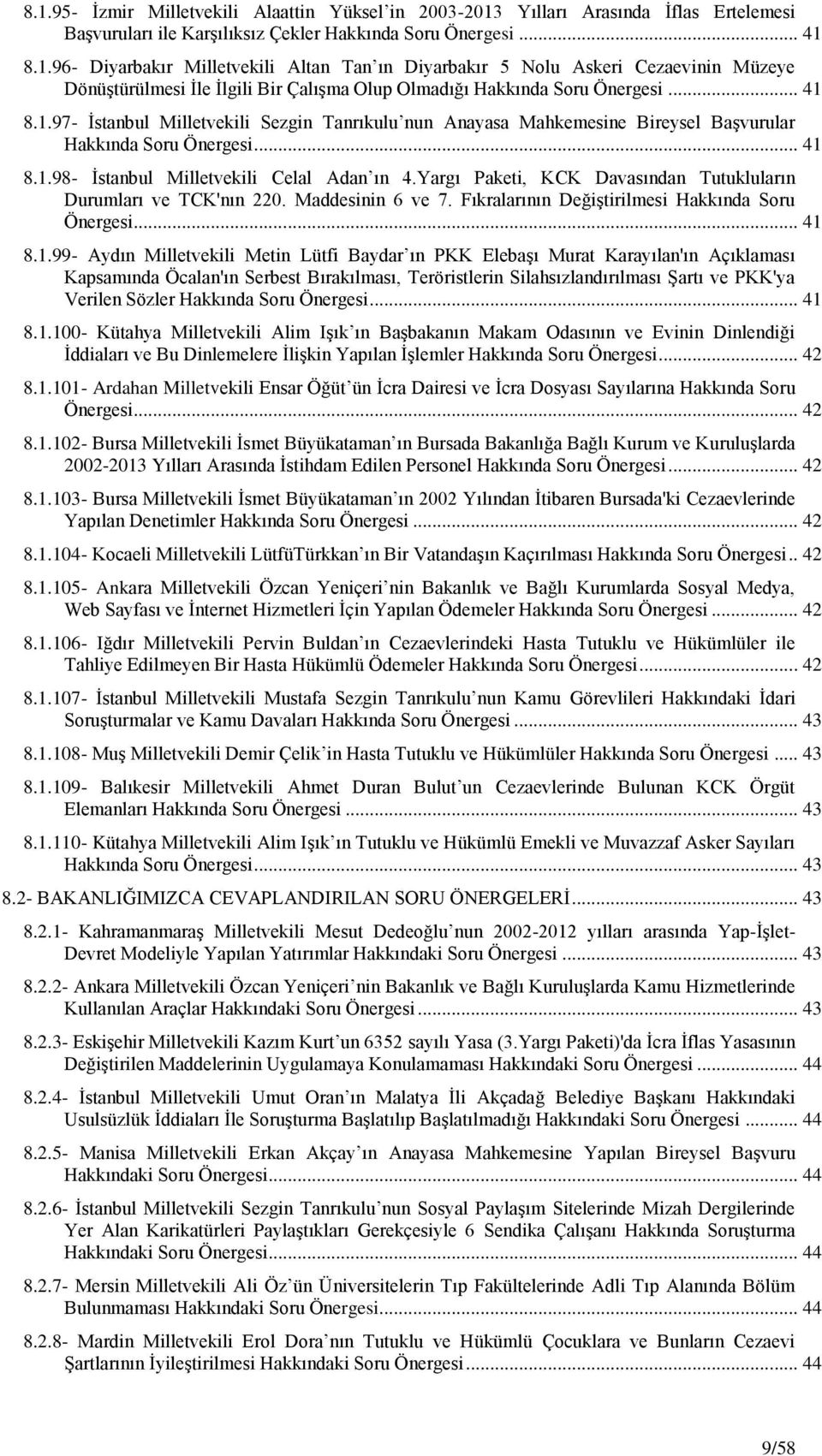 Yargı Paketi, KCK Davasından Tutukluların Durumları ve TCK'nın 220. Maddesinin 6 ve 7. Fıkralarının DeğiĢtirilmesi Hakkında Soru Önergesi... 41 