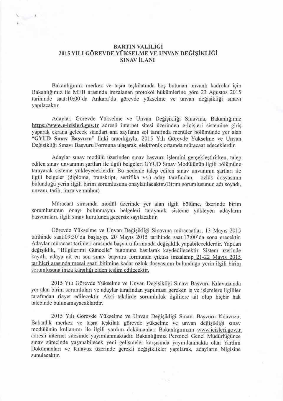 iktimlerine gdre 23 A[ustos 2015 tarihinde saat:10:00'da Ankara'da g<irevde yiikselme ve unvan defiigiklili srnavr yaprlacaktrr. Adaylar, Gdrevde Yi.