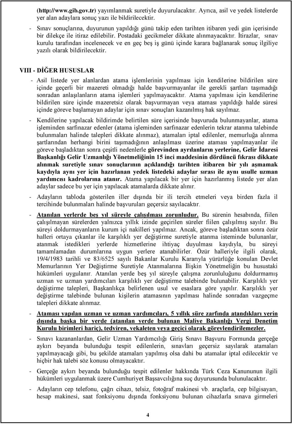 Ġtirazlar, sınav kurulu tarafından incelenecek ve en geç beģ iģ günü içinde karara bağlanarak sonuç ilgiliye yazılı olarak bildirilecektir.