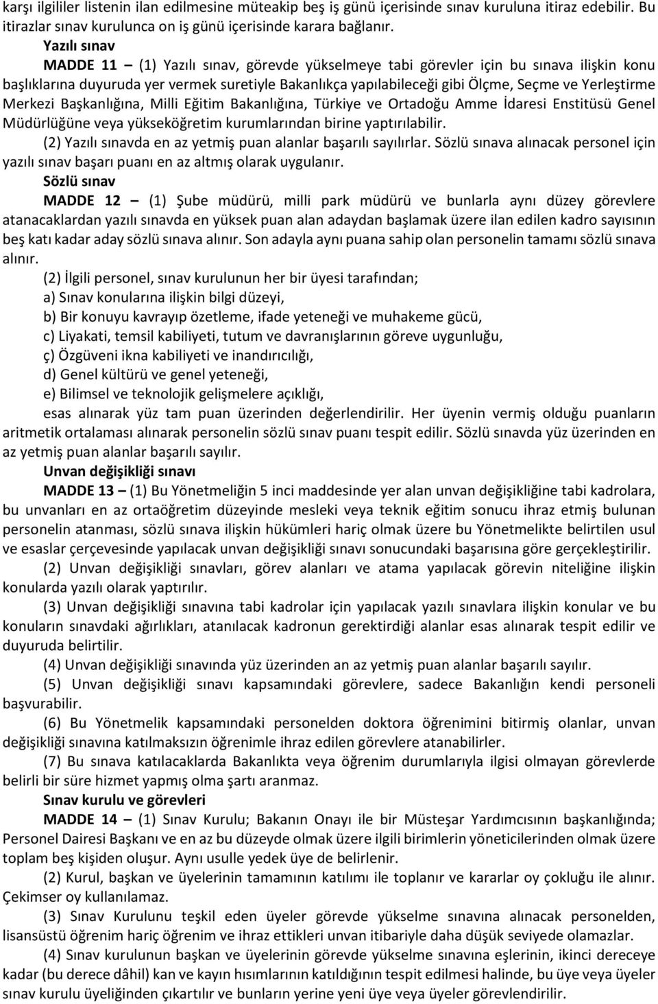 Yerleştirme Merkezi Başkanlığına, Milli Eğitim Bakanlığına, Türkiye ve Ortadoğu Amme İdaresi Enstitüsü Genel Müdürlüğüne veya yükseköğretim kurumlarından birine yaptırılabilir.