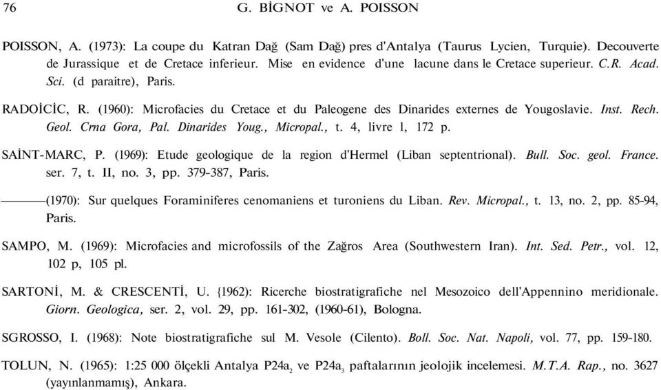 Rech. Geol. Crna Gora, Pal. Dinarides Youg., Micropal., t. 4, livre l, 172 p. SAİNT-MARC, P. (1969): Etude geologique de la region d'hermel (Liban septentrional). Bull. Soc. geol. France. ser. 7, t.