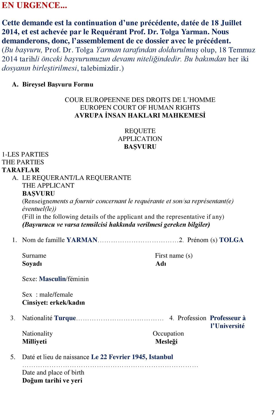 Tolga Yarman tarafından doldurulmuş olup, 18 Temmuz 2014 tarihli önceki başvurumuzun devamı niteliğindedir. Bu bakımdan her iki dosyanın birleştirilmesi, talebimizdir.) A.