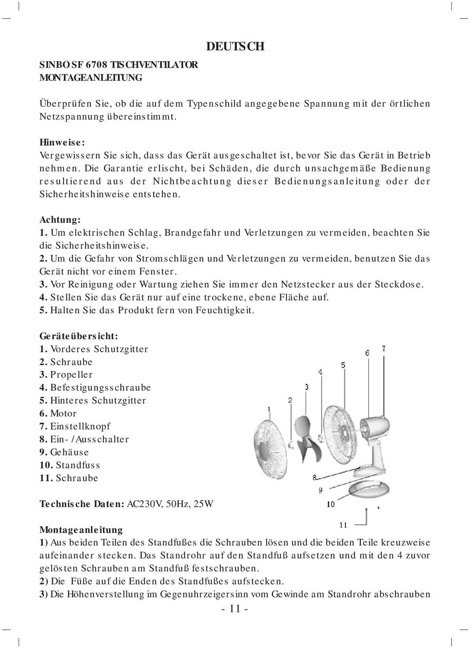 Die Garantie erlischt, bei Schäden, die durch unsachgemäße Bedienung resultierend aus der Nichtbeachtung dieser Bedienungsanleitung oder der Sicherheitshinweise entstehen. Achtung: 1.