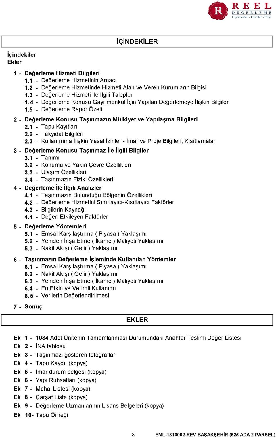 1 - Tapu Kayıtları 2.2 - Takyidat Bilgileri 2.3 - Kullanımına İlişkin Yasal İzinler - İmar ve Proje Bilgileri, Kısıtlamalar Değerleme Konusu Taşınmaz İle İlgili Bilgiler 3.1 - Tanımı 3.