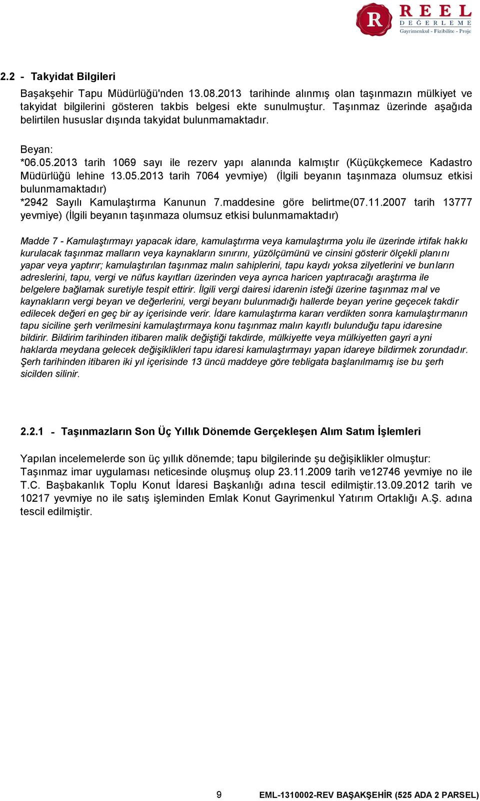 2013 tarih 1069 sayı ile rezerv yapı alanında kalmıştır (Küçükçkemece Kadastro Müdürlüğü lehine 13.05.