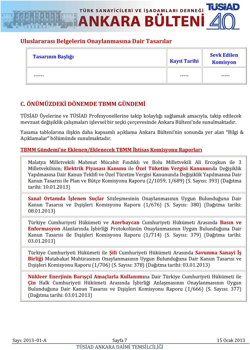 Bülteni nde sunulmaktadır. Yasama tablolarına ilişkin daha kapsamlı açıklama Ankara Bülteni nin sonunda yer alan Bilgi & Açıklamalar bölümünde sunulmaktadır.