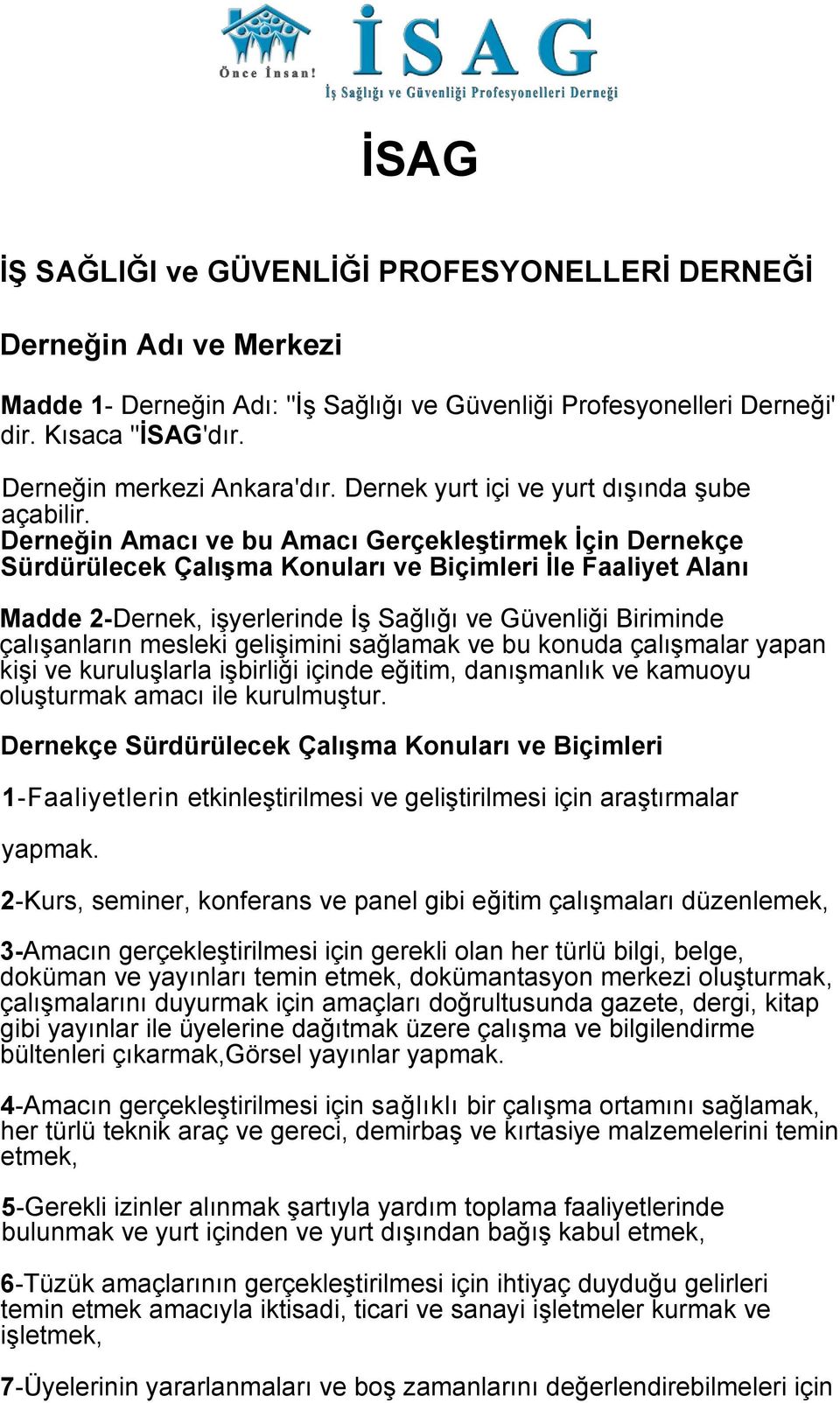 Derneğin Amacı ve bu Amacı GerçekleĢtirmek Ġçin Dernekçe Sürdürülecek ÇalıĢma Konuları ve Biçimleri Ġle Faaliyet Alanı Madde 2-Dernek, işyerlerinde İş Sağlığı ve Güvenliği Biriminde çalışanların