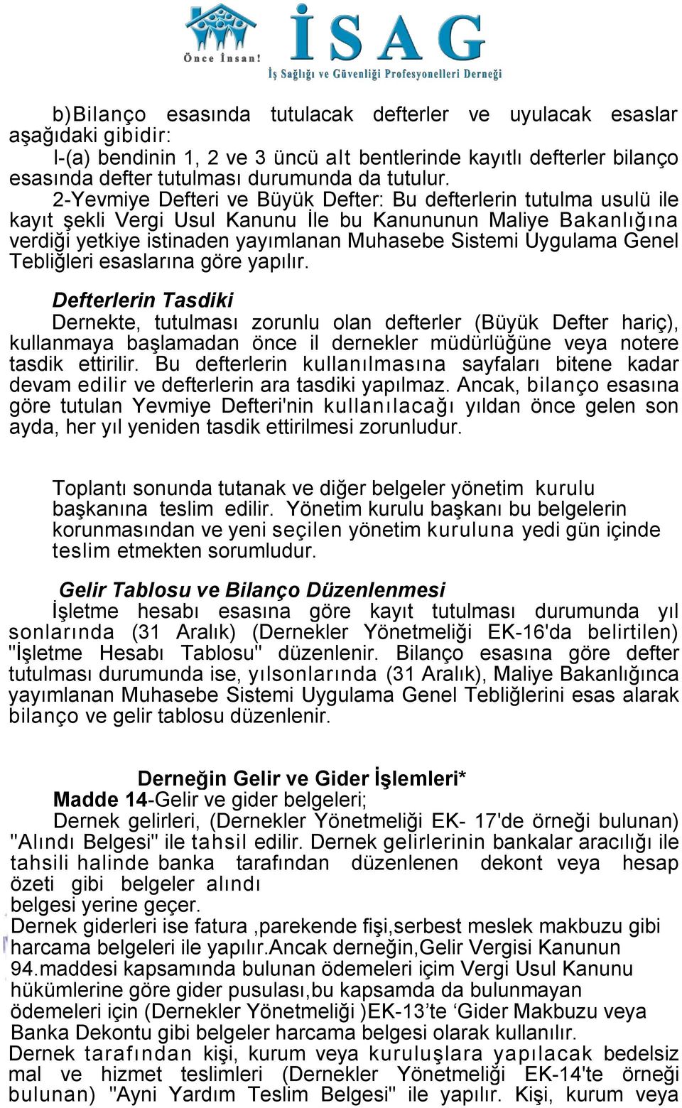 Genel Tebliğleri esaslarına göre yapılır.