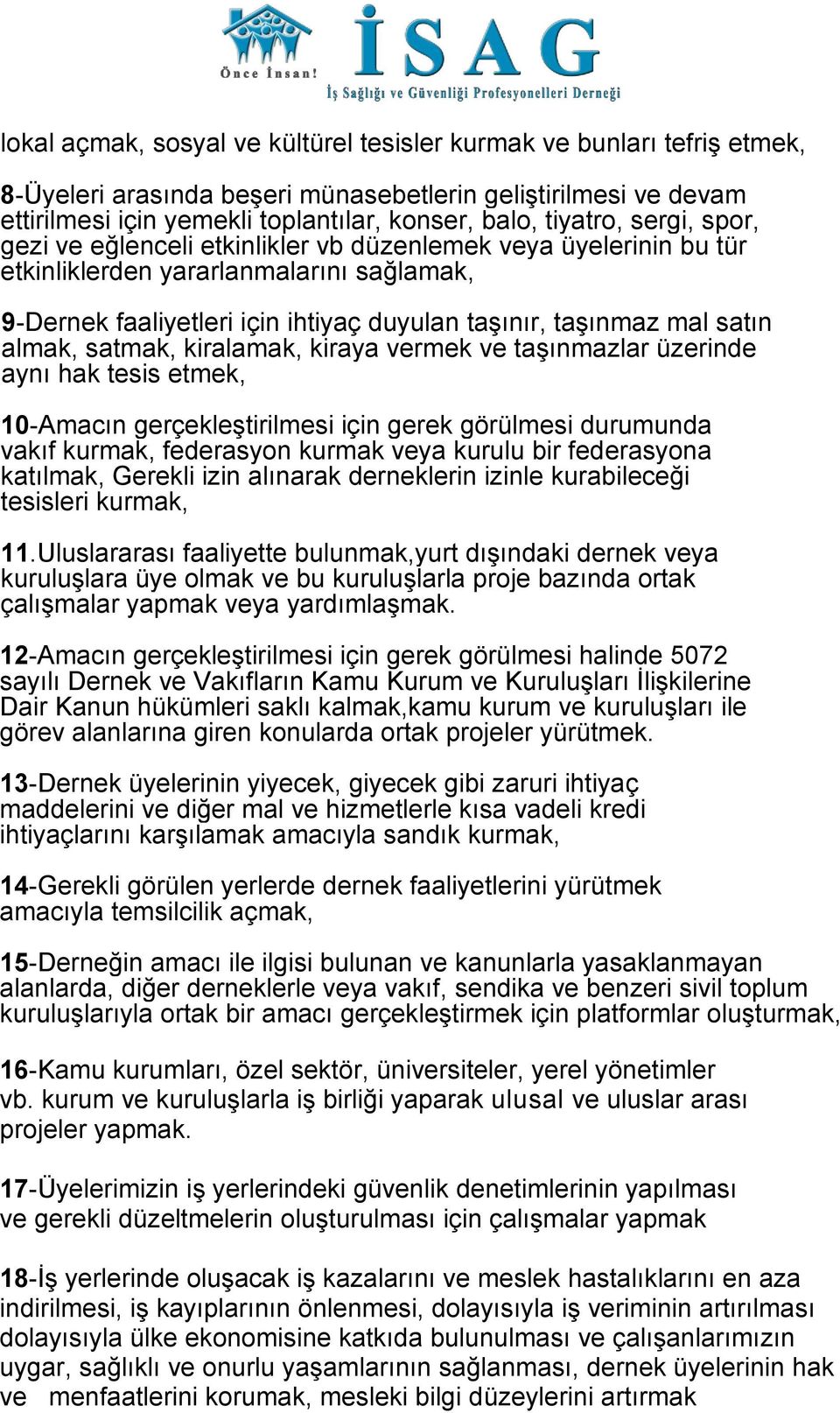 satmak, kiralamak, kiraya vermek ve taşınmazlar üzerinde aynı hak tesis etmek, 10-Amacın gerçekleştirilmesi için gerek görülmesi durumunda vakıf kurmak, federasyon kurmak veya kurulu bir federasyona