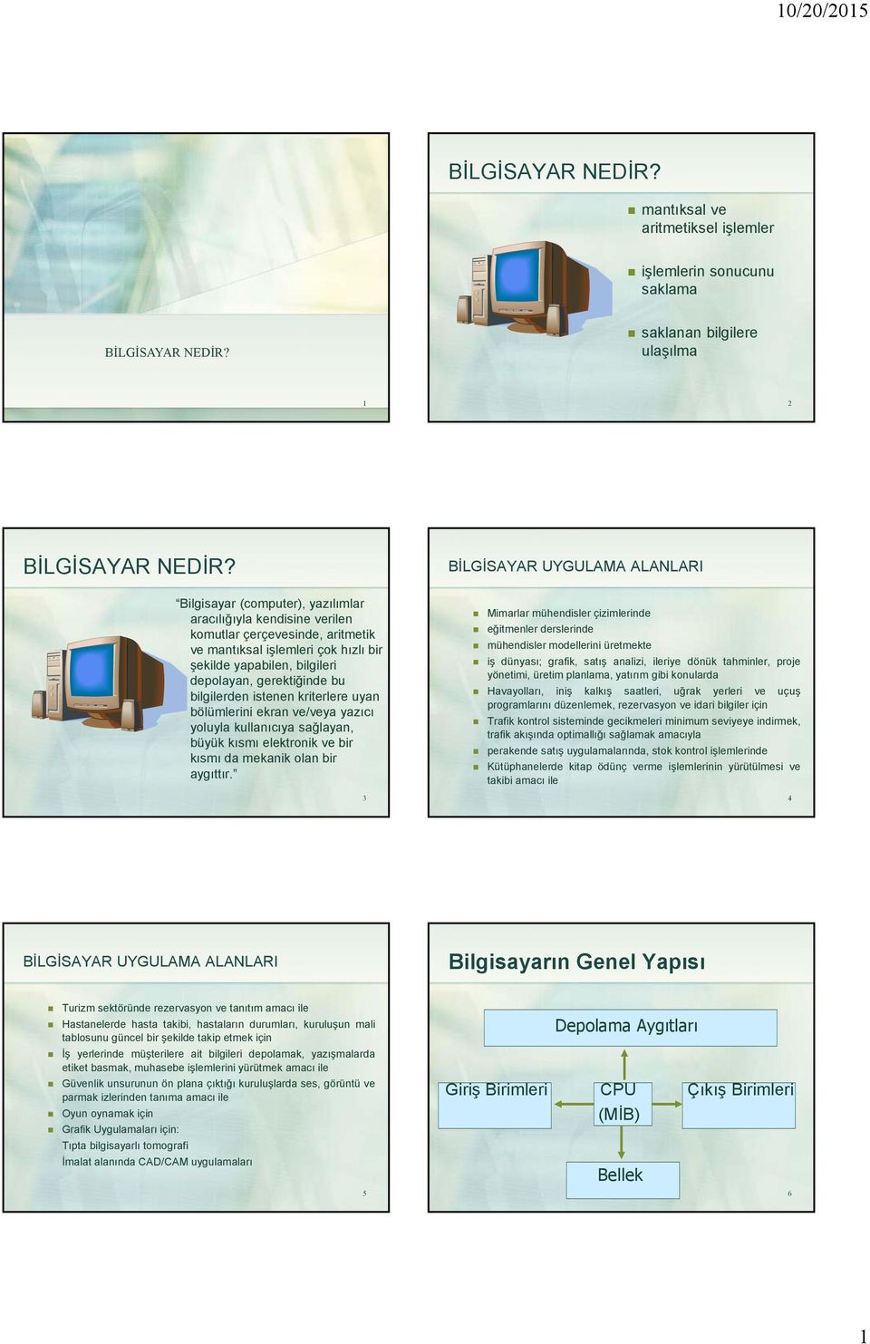 bilgilerden istenen kriterlere uyan bölümlerini ekran ve/veya yazıcı yoluyla kullanıcıya sağlayan, büyük kısmı elektronik ve bir kısmı da mekanik olan bir aygıttır.