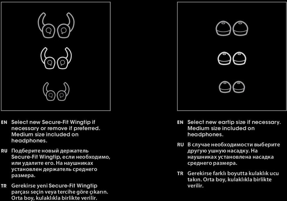 TR Gerekirse yeni Secure-Fit Wingtip parçası seçin veya tercihe göre çıkarın. Orta boy, kulaklıkla birlikte verilir. EN Select new eartip size if necessary.