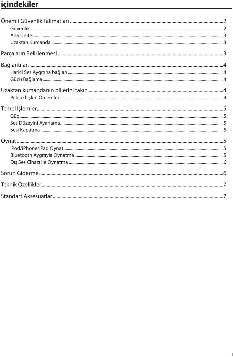 ..4 Pillere İlişkin Önlemler... 4 Temel İşlemler...5 Güç... 5 Ses Düzeyini Ayarlama... 5 Sesi Kapatma... 5 Oynat.