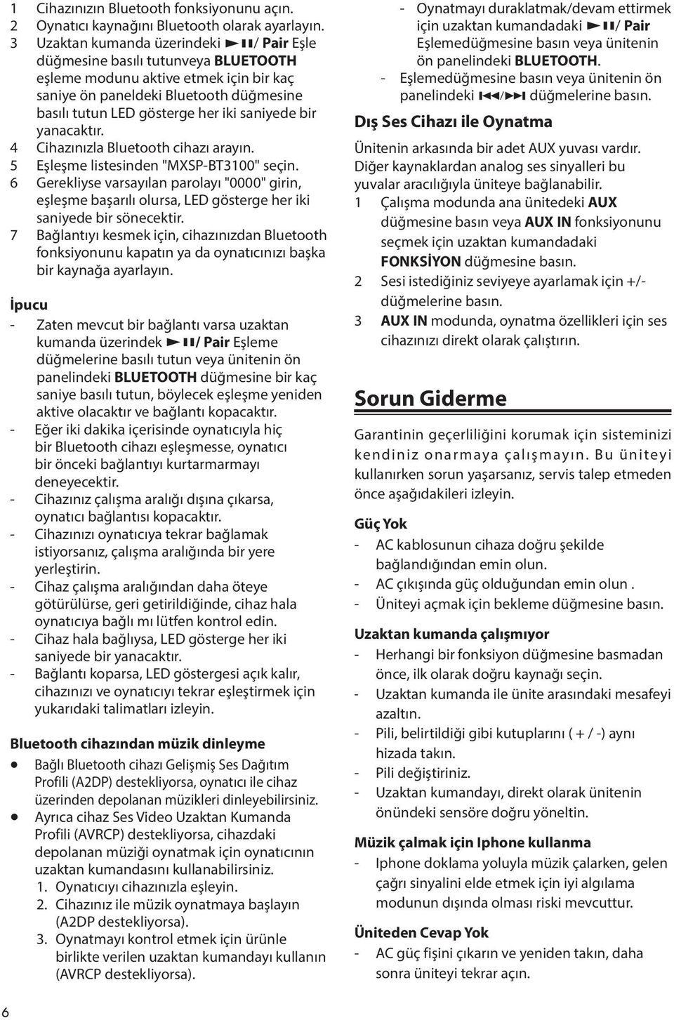 saniyede bir yanacaktır. 4 Cihazınızla Bluetooth cihazı arayın. 5 Eşleşme listesinden "MXSP-BT3100" seçin.