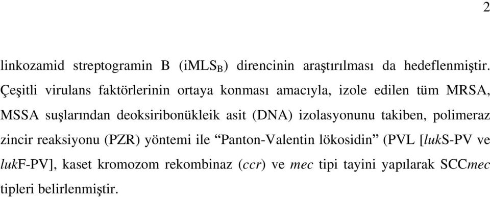 deoksiribonükleik asit (DNA) izolasyonunu takiben, polimeraz zincir reaksiyonu (PZR) yöntemi ile