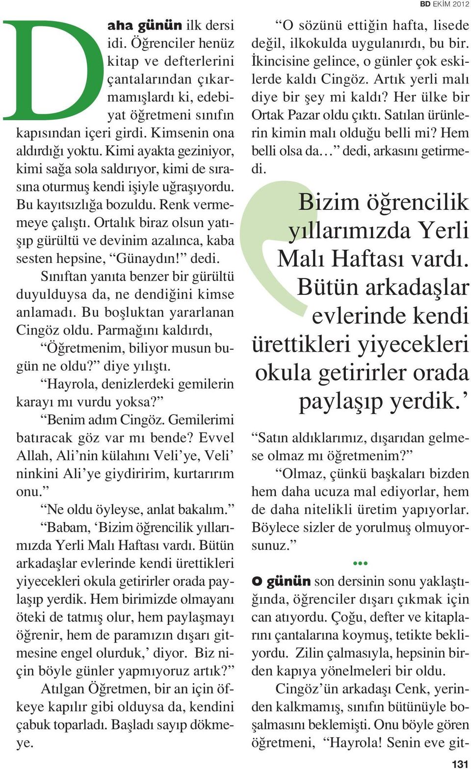 Ortal k biraz olsun yat - fl p gürültü ve devinim azal nca, kaba sesten hepsine, Günayd n! dedi. S n ftan yan ta benzer bir gürültü duyulduysa da, ne dendi ini kimse anlamad.