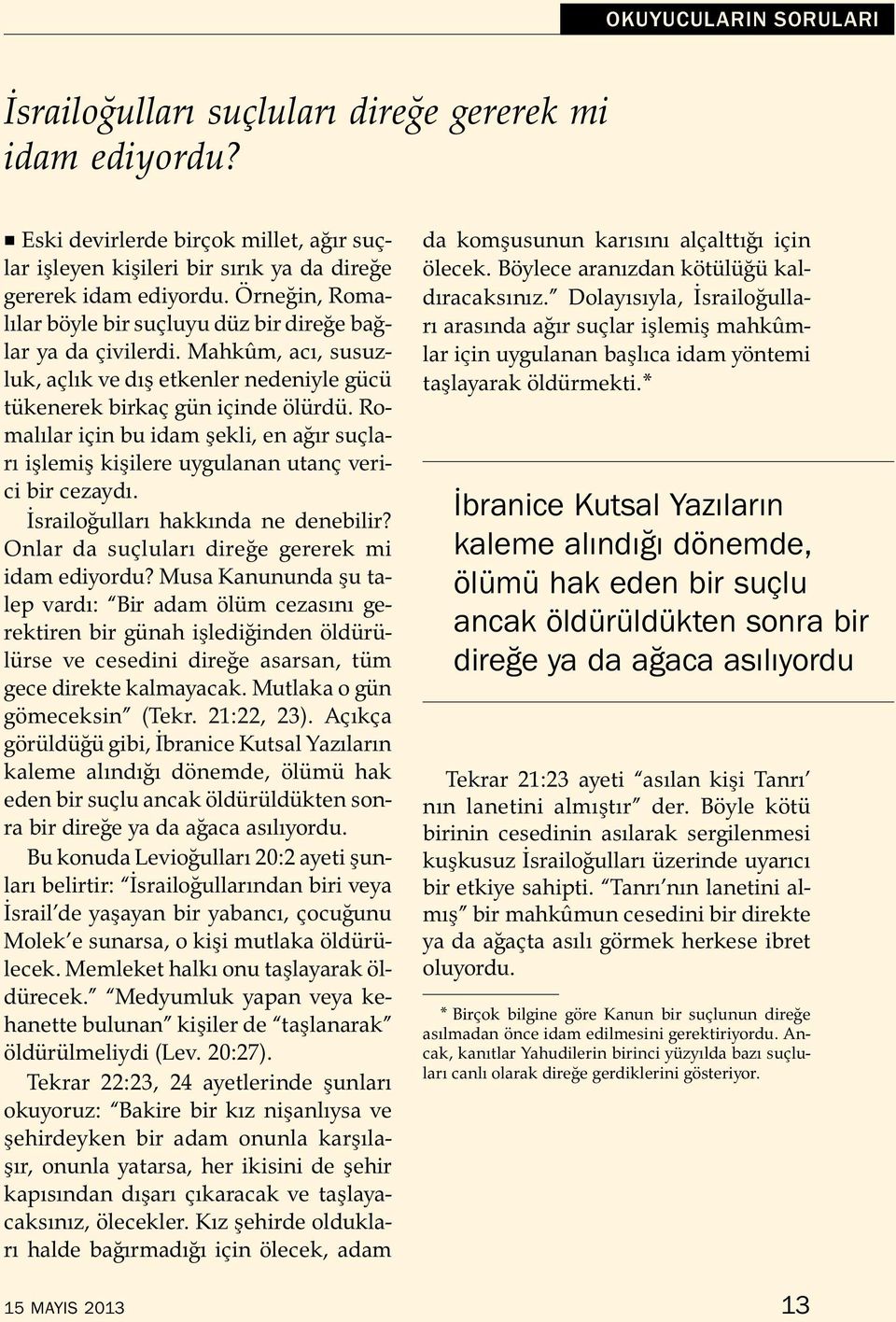 Romalılar icin bu idam şekli, en a gır sucla- rı işlemişkişilere uygulanan utancveri- ci bir cezaydı. Israilo gulları hakkında ne denebilir? Onlar da sucluları dire ge gererek mi idam ediyordu?