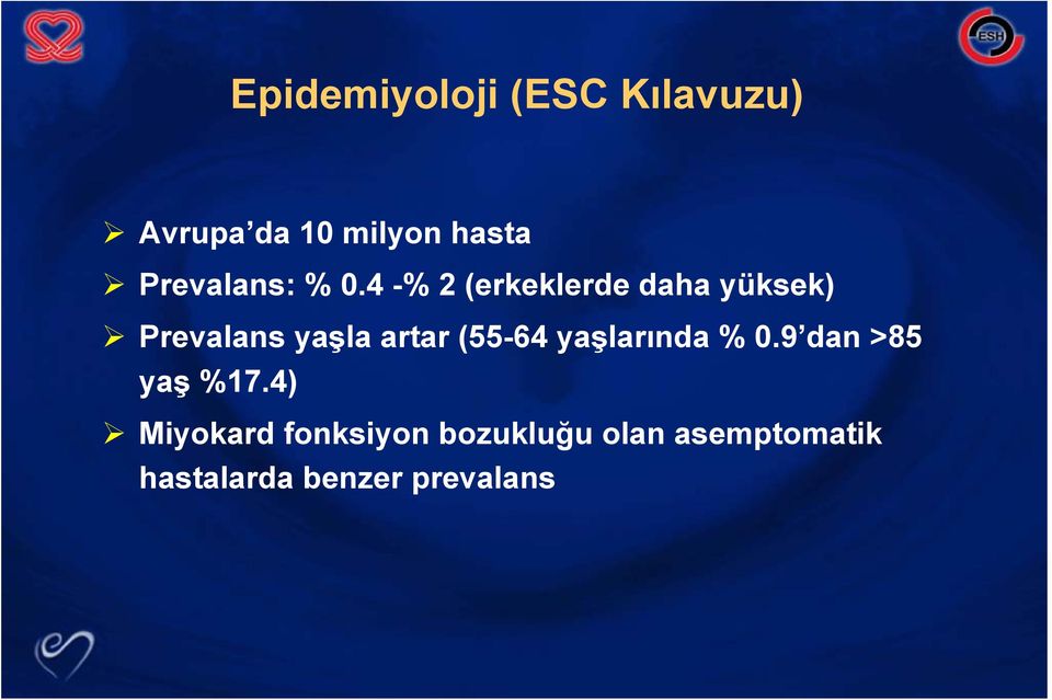 4 -% 2 (erkeklerde daha yüksek) Prevalans yaşla artar (55-64