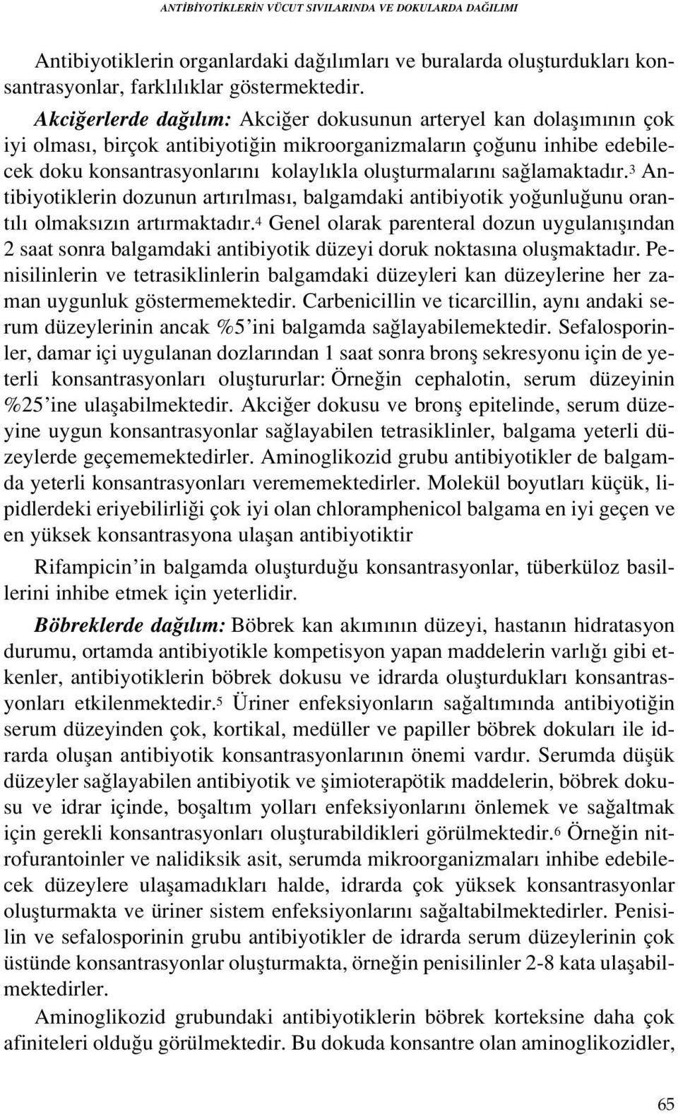 lamaktad r. 3 Antibiyotiklerin dozunun art r lmas, balgamdaki antibiyotik yo unlu unu orant l olmaks z n art rmaktad r.