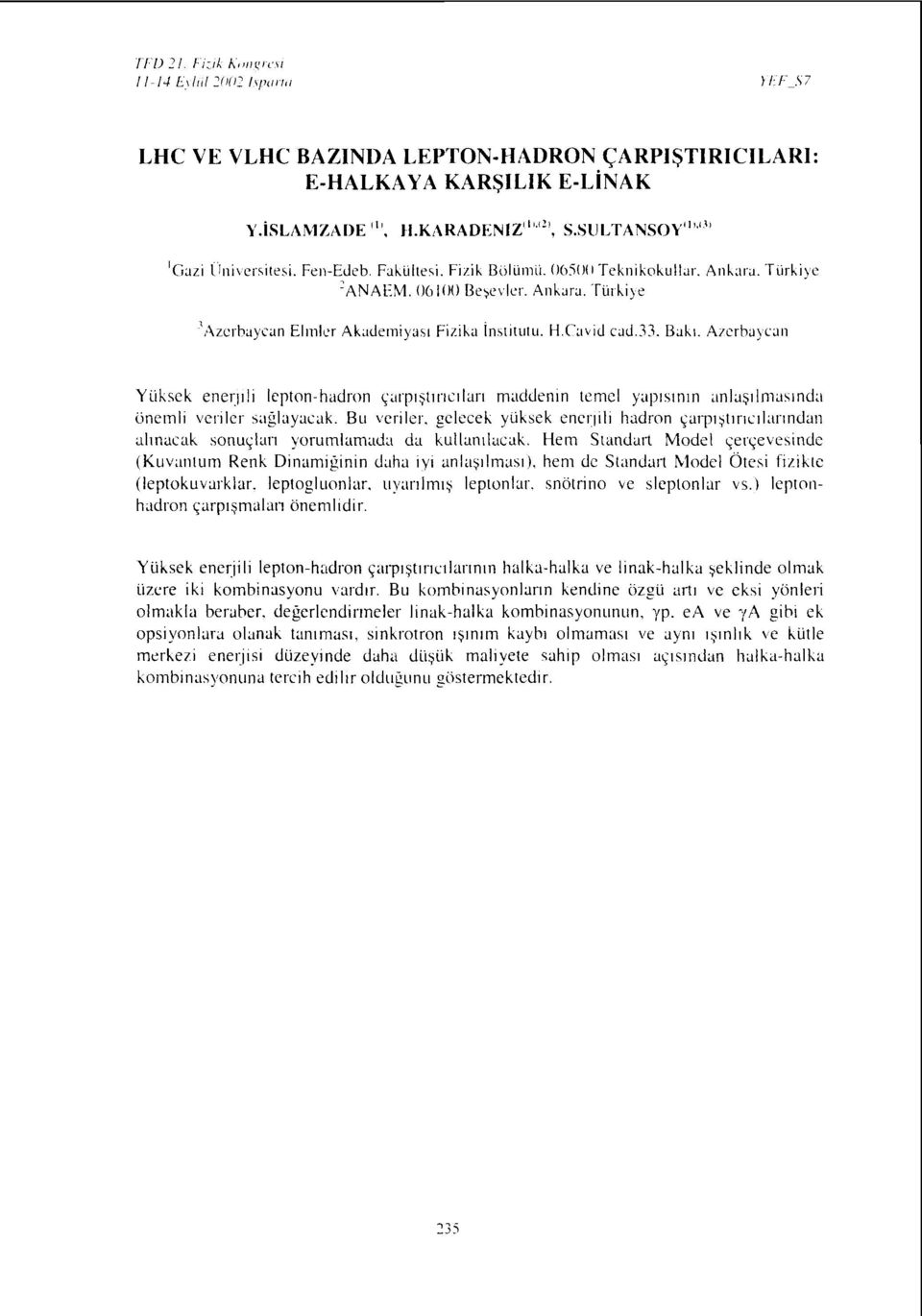 H.Cavid cad.33. Bakı. Azerbaycan Yüksek enerjili lepton-hadron çarpıştıncıları maddenin temel yapısının anlaşılmasında önemli veriler sağlayacak.