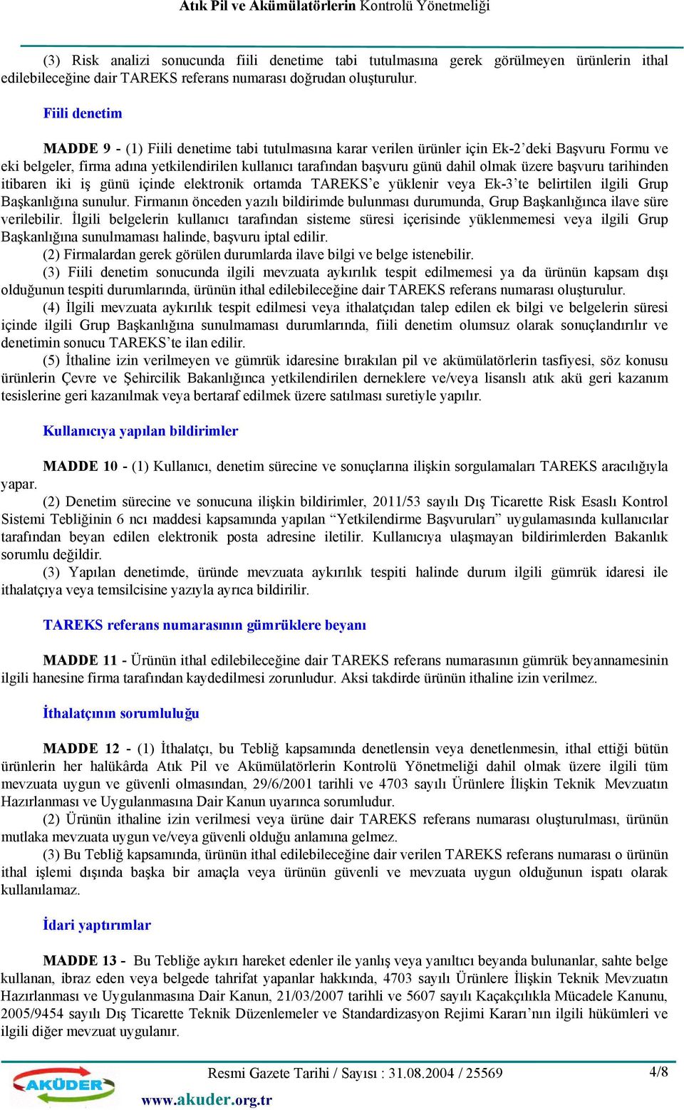 olmak üzere başvuru tarihinden itibaren iki iş günü içinde elektronik ortamda TAREKS e yüklenir veya Ek-3 te belirtilen ilgili Grup Başkanlığına sunulur.