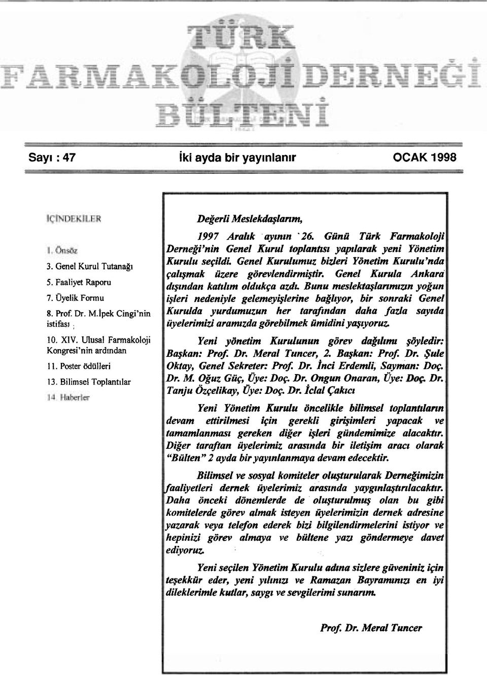 Genel Kudumuz bidm' Yiinetim Kurrzlu'nda qalqmak &ere gorevlendirm&tir. Genel Kurula Ankara dzpndan katrlrm oldukqa azdr.