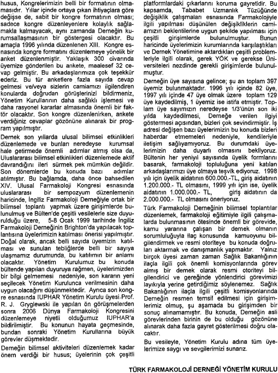 gostergesi olacaktlr. Bu amaqla 1996 yrllnda duzenlenen XIII. Kongre esnaslnda kongre formatln~ duzenlemeye yonelik bir anket duzenlenmigtir.