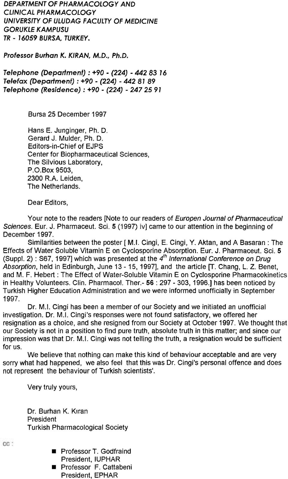 Dear Editors, Your note to the readers [Note to our readers of Europen Journal of Pharmaceutical Sciences. Eur. J. Pharmaceut. Sci. 5 (1997) iv] came to our attention in the beginning of December 1997.