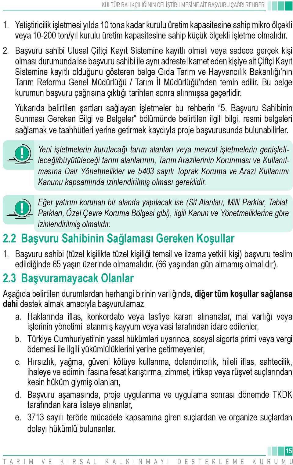 gösteren belge Gıda Tarım ve Hayvancılık Bakanlığı nın Tarım Reformu Genel Müdürlüğü / Tarım İl Müdürlüğü nden temin edilir.