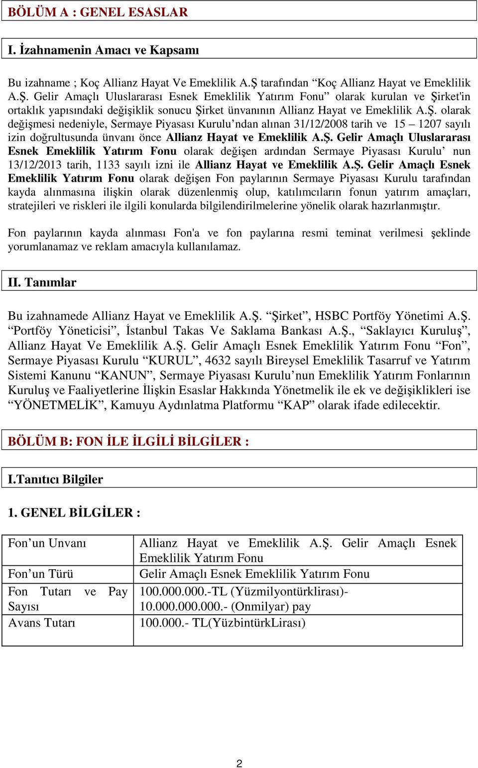 Gelir Amaçlı Uluslararası Esnek Emeklilik Yatırım Fonu olarak kurulan ve Şi