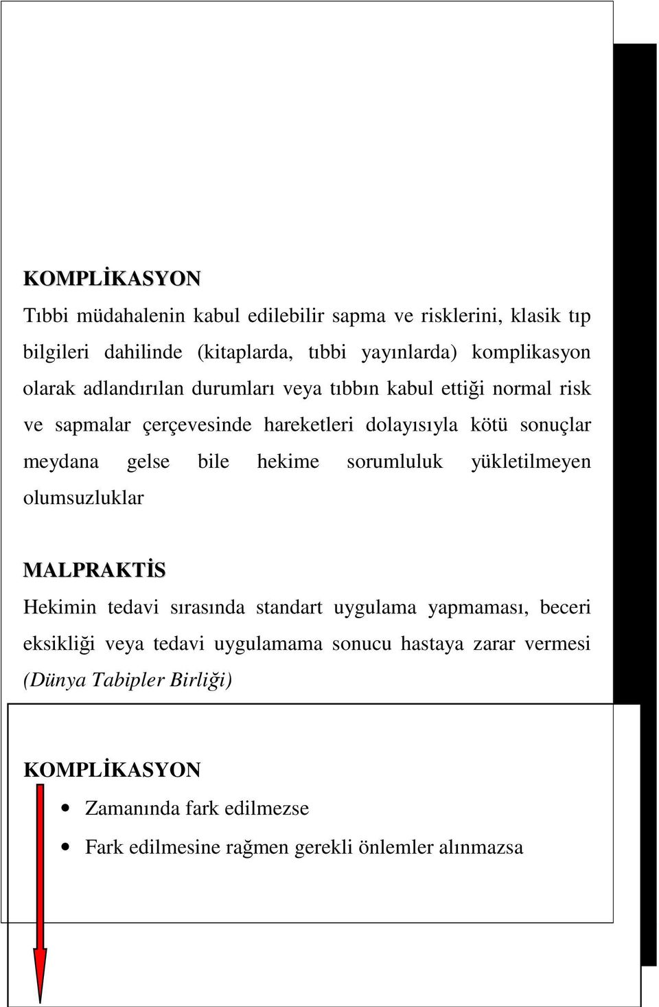 bile hekime sorumluluk yükletilmeyen olumsuzluklar MALPRAKTİS Hekimin tedavi sırasında standart uygulama yapmaması, beceri eksikliği veya tedavi