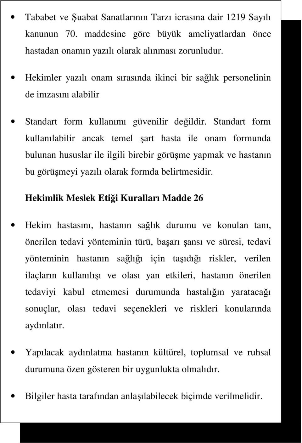 Standart form kullanılabilir ancak temel şart hasta ile onam formunda bulunan hususlar ile ilgili birebir görüşme yapmak ve hastanın bu görüşmeyi yazılı olarak formda belirtmesidir.