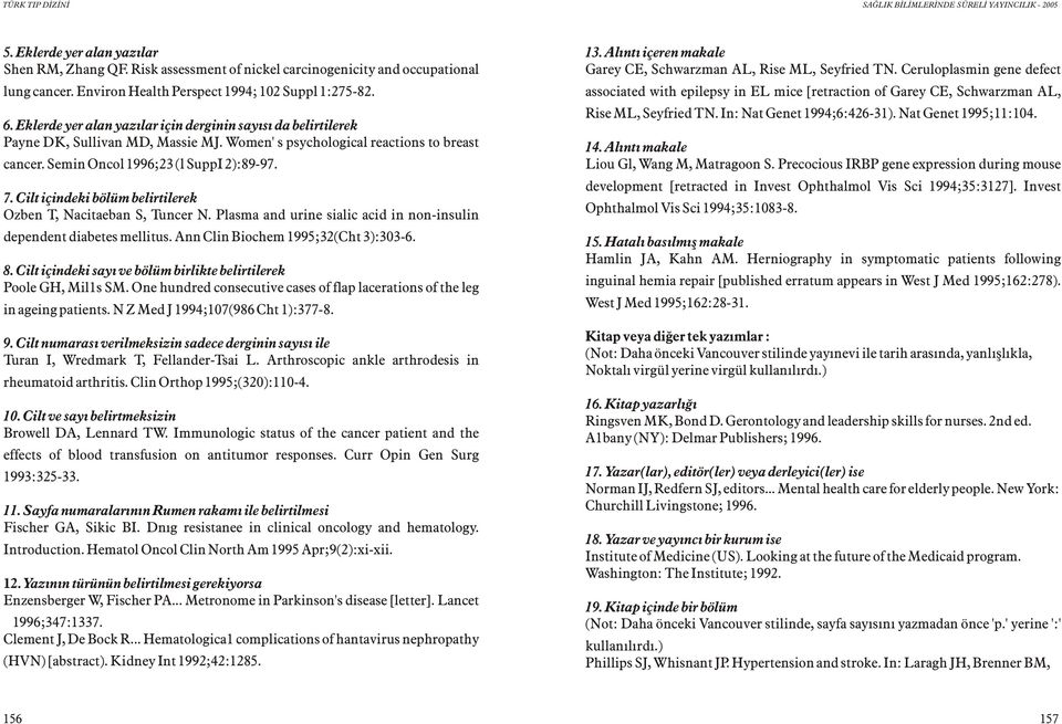 Cilt içindeki bölüm belirtilerek Ozben T, Nacitaeban S, Tuncer N. Plasma and urine sialic acid in non-insulin dependent diabetes mellitus. Ann Clin Biochem 1995;32(Cht 3):303-6. 8.