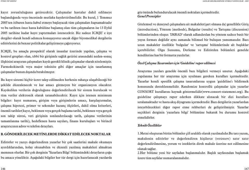 kayýt yaptýrmalarý istenecektir. Biz sadece ICMJE' e üye dergiler olarak kendi adýmýza konuþuyoruz ancak diðer biyomedikal dergilerin editörlerini de benzer politikalar geliþtirmeye çaðýrýyoruz.